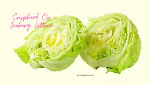 Crisphead lettuce, Iceberg lettuce, calories, nutrition, varieties