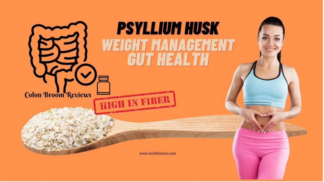 Colon broom, psyllium husk, weight management, high in fibre, healthieyoo colon broom reviews